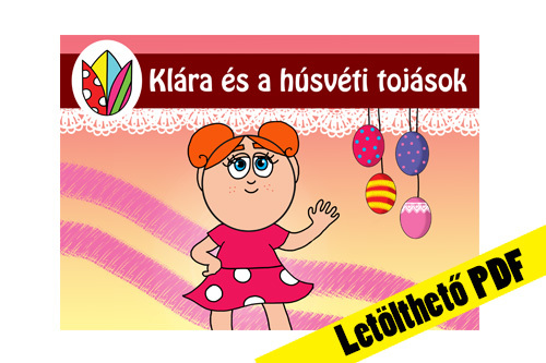 45. rész - Klára és a húsvéti tojások 🥚🐇 PDF - ben. 🖨️ Nyomtasd ki otthon!📖